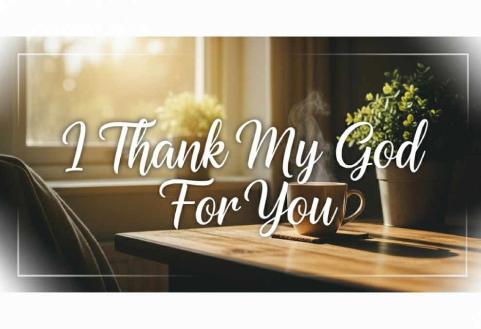 Finding the Perfect “I Thank My God For You” Bible Verse: Meaning, Verses, and How to Use Them
