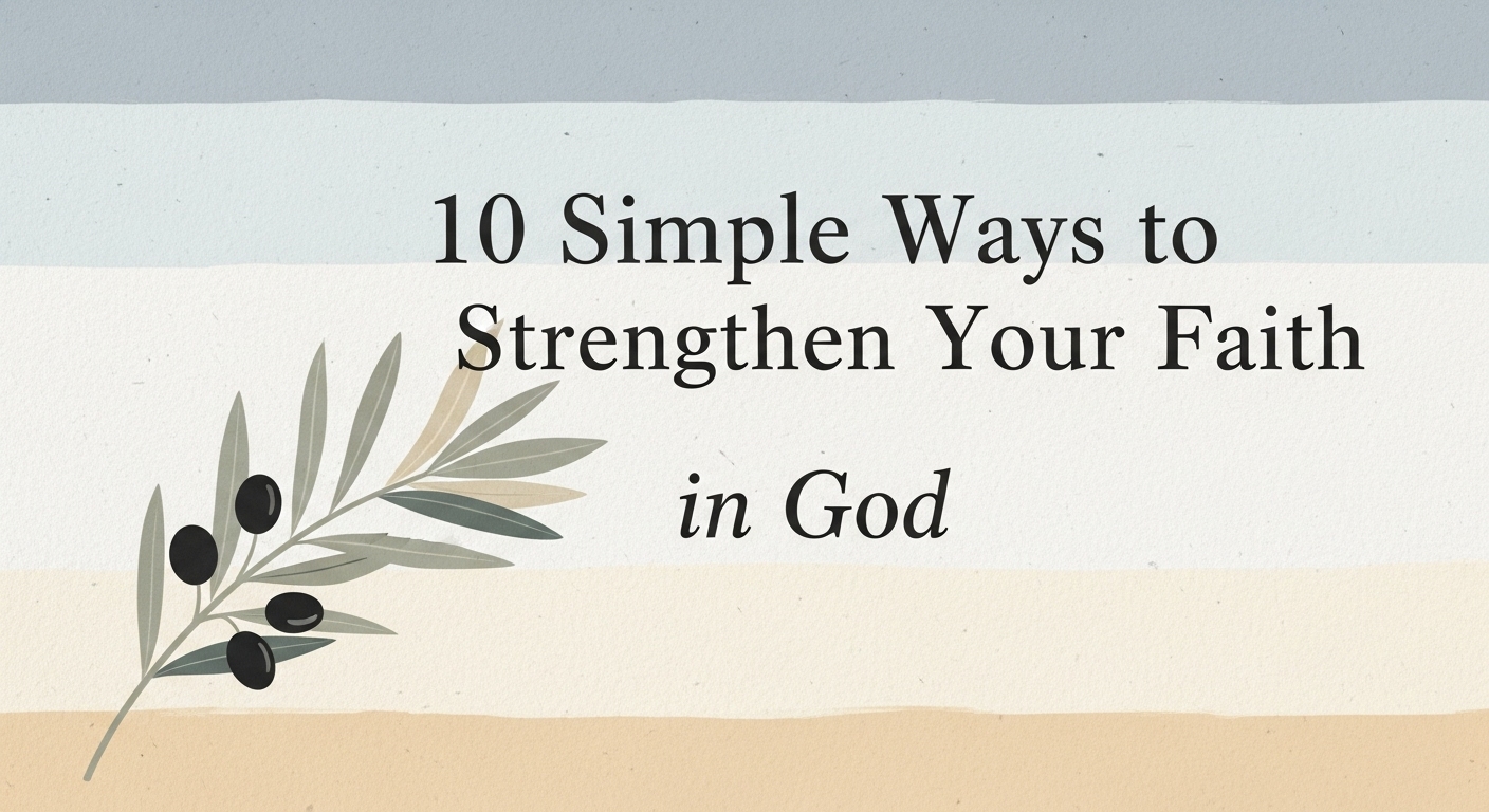 10 Simple Ways to Strengthen Your Faith in God make